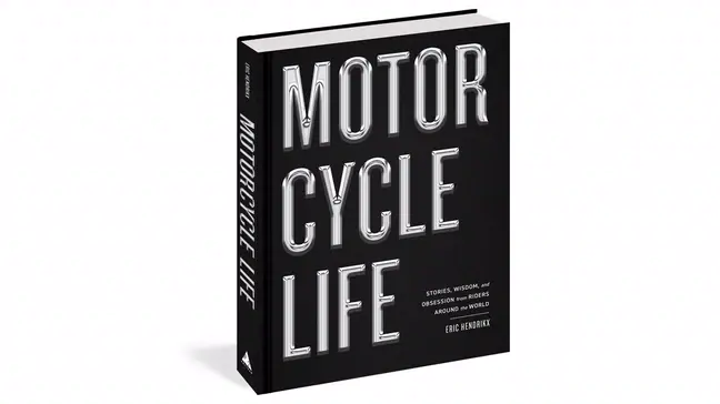 The 352-page "Motorcycle Life: Stories, Wisdom, and Obsession from Riders Around the World" published by Artisan Books.